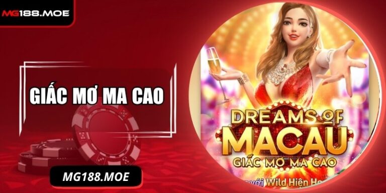 Giấc Mơ Ma Cao - Hành Trình Nổ Hũ Giữa Kinh Đô Xa Hoa 3 Giấc mơ Ma Cao