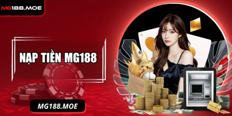 Nạp Tiền MG188 - Hướng Dẫn Cách Thao Tác Đúng Quy Trình 8 Nạp tiền MG188